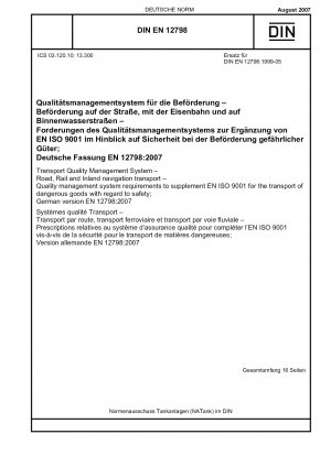 Transport Quality Management System - Road, Rail and Inland navigation transport - Quality management system requirements to supplement EN ISO 9001 for the transport of dangerous goods with regard to safety; English version of DIN EN 12798:2007-08