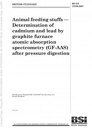 Animal feeding stuffs - Determination of cadmium and lead by graphite furnace atomic absorption spectrometry (GF-AAS) after pressure digestion
