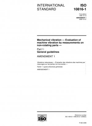 Mechanical vibration - Evaluation of machine vibration by measurements on non-rotating parts - Part 1: General guidelines; Amendment 1