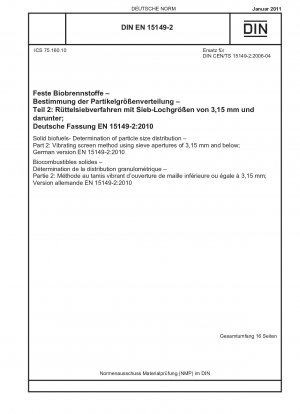 Solid biofuels- Determination of particle size distribution - Part 2: Vibrating screen method using sieve apertures of 3,15 mm and below; German version EN 15149-2:2010