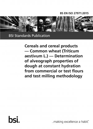 Cereals and cereal products. Common wheat (Triticum aestivum L.). Determination of alveograph properties of dough at constant hydration from commercial or test flours and test milling methodology