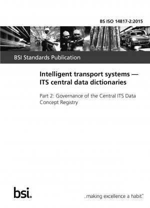 Intelligent transport systems. ITS central data dictionaries. Governance of the Central ITS Data Concept Registry