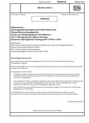 Hydrometry - Performance requirements and test procedures for water monitoring equipment - Devices for the determination of flow - Part 1: Open channel instrumentation; German and English version prEN 17694-1:2021 / Note: Date of issue 2021-09-10