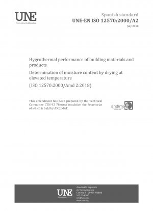Hygrothermal performance of building materials and products - Determination of moisture content by drying at elevated temperature (ISO 12570:2000/Amd 2:2018)