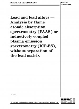 Lead and lead alloys. Analysis by flame atomic absorption spectromerty (FAAS) or inductively coupled plasma emission spectrometry (ICP-ES), without separation of the lead matrix