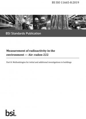Measurementofradioactivityin the environment — Air : radon - 222 Part 8 : Methodologies for initial and additional investigations in buildings