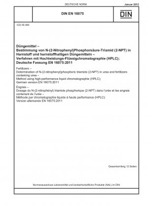 Fertilizers - Determination of N-(2-nitrophenyl)phosphoric triamide (2-NPT) in urea and fertilizers containing urea - Method using high-performance liquid chromatographie (HPLC); German version EN 16075:2011