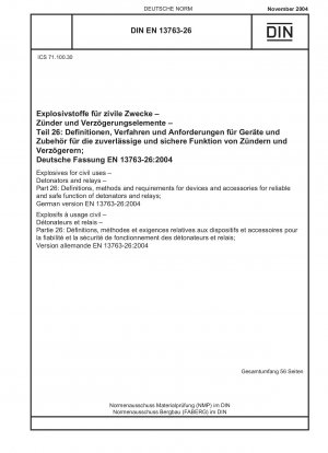 Explosives for civil uses - Detonators and relays - Part 26: Definitions, methods and requirements for devices and accessories for reliable and safe function of detonators and relays; German version EN 13763-26:2004
