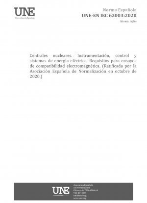 Nuclear power plants - Instrumentation, control and electrical power systems - Requirements for electromagnetic compatibility testing (Endorsed by Asociación Española de Normalización in October of 2020.)