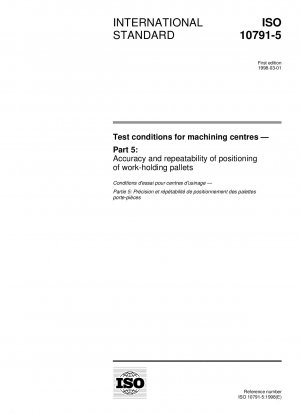Test conditions for machining centres - Part 5: Accuracy and repeatability of positioning of work-holding pallets