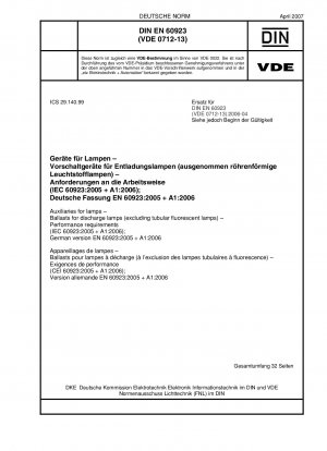 Auxiliaries for lamps - Ballasts for discharge lamps (excluding tubular fluorescent lamps) - Performance requirements (IEC 60923:2005 + A1:2006); German version EN 60923:2005 + A1:2006