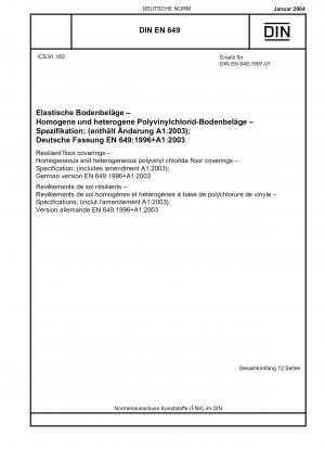 Resilient floor coverings - Homogeneous and heterogeneous polyvinyl chloride floor coverings - Specification; (includes amendment A1:2003); German version EN 649:1996 + A1:2003