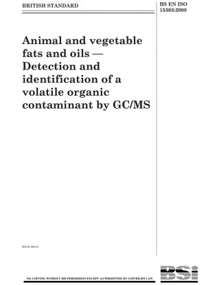 Animal and vegetable fats and oils - Detection and identification of a volatile organic contaminant by GC/MS