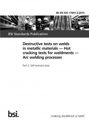  Destructive tests on welds in metallic materials. Hot cracking tests for weldments. Arc welding processes. Self-restraint tests