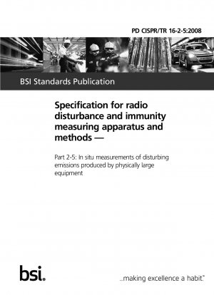 Specification for radio disturbance and immunity measuring apparatus and methods — Part 2-5 : In situ measurements of disturbing emissions produced by physically large equipment