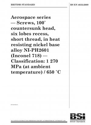 Aerospace series - Screws, 100 ° countersunk head, six lobes recess, short thread, in heat resisting nickel base alloy NI-PH2601 (Inconel 718) - Classification: 1270 MPa (at ambient temperature) / 650 °C