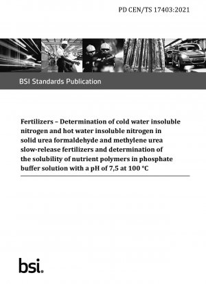 Fertilizers - Determination of cold water insoluble nitrogen and hot water insoluble nitrogen in solid urea formaldehyde and methylene urea slow-release fertilizers and determination of the solubility of nutrient polymers in phosphate buffer solution with