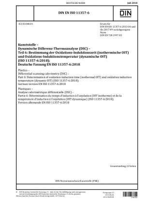 Plastics - Differential scanning calorimetry (DSC) - Part 6: Determination of oxidation induction time (isothermal OIT) and oxidation induction temperature (dynamic OIT) (ISO 11357-6:2018); German version EN ISO 11357-6:2018