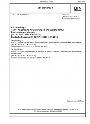 LED-binning - Part 1: General requirements and white colour grid intended for automotive applications (IEC 62707-1:2013 + A1:2018); German version EN 62707-1:2014 + A1:2018 / Note: DIN EN 62707-1 (2014-11) remains valid alongside this standard until 20...