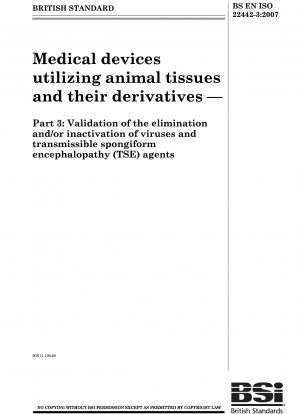 Medical devices utilizing animal tissues and their derivatives - Validation of the elimination and/or inactivation of viruses and transmissible spongiform encephalopathy (TSE) agents