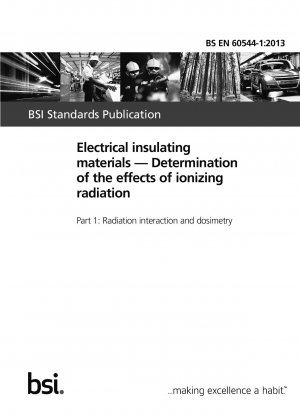 Electrical insulating materials. Determination of the effects of ionizing radiation. Radiation interaction and dosimetry