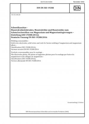 Welding consumables - Solid wire electrodes, solid wires and rods for fusion welding of magnesium and magnesium alloys - Classification (ISO 19288:2016); German version EN ISO 19288:2016