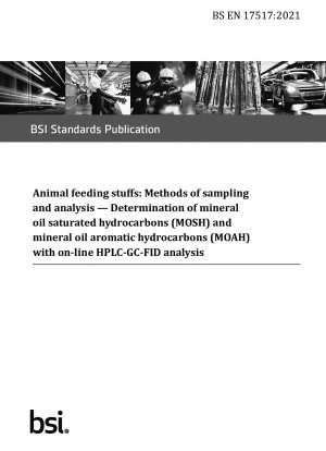 Animal feeding stuffs. Methods of sampling and analysis. Determination of mineral oil saturated hydrocarbons (MOSH) and mineral oil aromatic hydrocarbons (MOAH) with on-line HPLC-GC-FID analysis