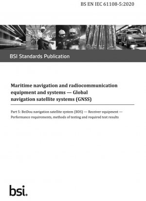 Maritime navigation and radiocommunication equipment and systems. Global navigation satellite systems (GNSS) - BeiDou navigation satellite system (BDS). Receiver equipment. Performance requirements, methods of testing and required test results