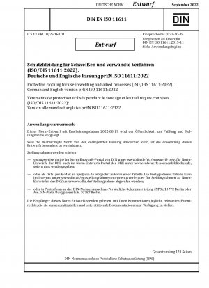 Protective clothing for use in welding and allied processes (ISO/DIS 11611:2022); German and English version prEN ISO 11611:2022 / Note: Date of issue 2022-08-19*Intended as replacement for DIN EN ISO 11611 (2015-11).