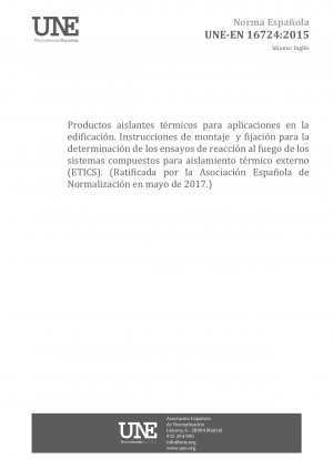 Thermal insulation products for building applications - Instructions for mounting and fixing for determination of the reaction to fire testing of external thermal Insulation composite systems (ETICS) (Endorsed by Asociación Española de Normalización...