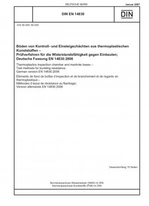 Thermoplastics inspection chamber and manhole bases - Test methods for buckling resistance; German version EN 14830:2006 / Note: To be replaced by DIN EN ISO 13267 (2022-09).
