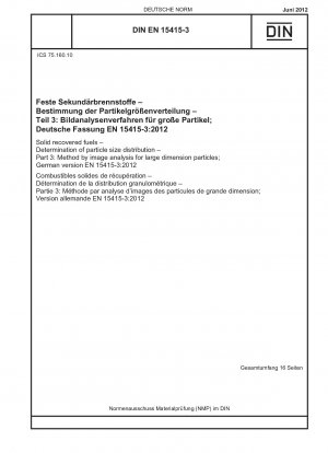 Solid recovered fuels - Determination of particle size distribution - Part 3: Method by image analysis for large dimension particles; German version EN 15415-3:2012