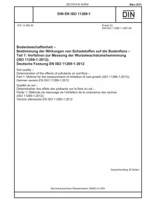 Soil quality - Determination of the effects of pollutants on soil flora - Part 1: Method for the measurement of inhibition of root growth (ISO 11269-1:2012); German version EN ISO 11269-1:2012