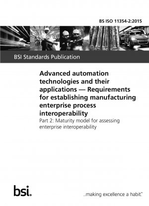 Advanced automation technologies and their applications. Requirements for establishing manufacturing enterprise process interoperability. Maturity model for assessing enterprise interoperability
