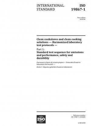 Clean cookstoves and clean cooking solutions - Harmonized laboratory test protocols - Part 1: Standard test sequence for emissions and performance, safety and durability