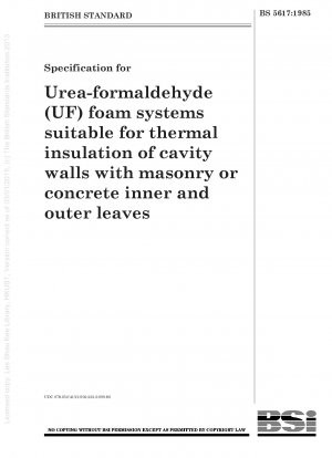 Specification for Urea - formaldehyde (UF) foam systems suitable for thermal insulation of cavity walls with masonry or concrete inner and outer leaves