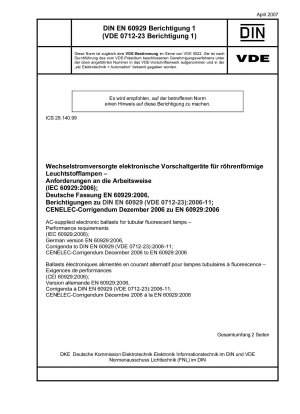 AC-supplied electronic ballasts for tubular fluorescent lamps - Performance requirements (IEC 60929:2006); German version EN 60929:2006, Corrigenda to DIN EN 60929 (VDE 0712-23):2006-11; CENELEC-Corrigendum December 2006 to EN 60929:2006