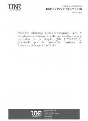 Ophthalmic implants - Intraocular lenses - Part 7: Clinical investigations of intraocular lenses for the correction of aphakia (ISO 11979-7:2018)   (Endorsed by Asociación Española de Normalización in June of 2018.)