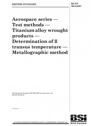 Aerospace series - Test methods - Titanium alloy wrought products - Determination of <beta> transus temperature - Metallographic method