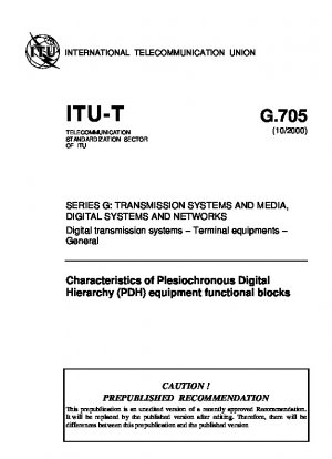 Characteristics of Plesiochronous Digital Hierarchy (PDH) Equipment Functional Blocks Series G: Transmission Systems and Media, Digital Systems and Networks Digital Terminal Equipments - General (Study Group 15)