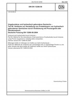 Unbound and hydraulically bound mixtures - Part 50: Method for the manufacture of test specimens of hydraulically bound mixtures using Proctor equipment or vibrating table compaction; German version EN 13286-50:2004