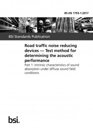  Road traffic noise reducing devices. Test method for determining the acoustic performance. Intrinsic characteristics of sound absorption under diffuse sound field conditions