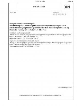 Fertilizers and liming materials - Determination of chromium(VI) by photometry (method A) and by ion chromatography with spectrophotometric detection (method B); German version EN 16318:2013+A1:2016