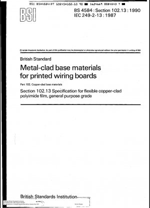 BritishStandard Metal - clad base materials for printedwiring boards Part 102 . Copper - cladbase materials Section 102.13 Specificationfor flexible copper - clad polyimidefilm, general purposegrade 7 Standards v Institutior Copyright