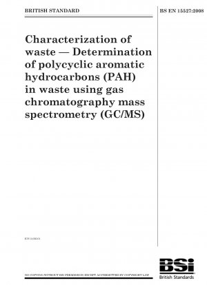 Characterization of waste — Determination of polycyclic aromatic hydrocarbons (PAH) in waste using gas chromatography mass spectrometry (GC / MS)