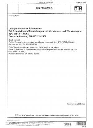 Batch control - Part 3: General and site recipe models and representation (IEC 61512-3:2008); German version EN 61512-3:2008 / Note: Applies in conjunction with DIN EN 61512-1 (2000-01), DIN EN 61512-2 (2003-10).