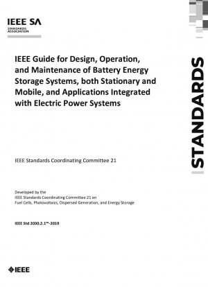 IEEE Guide for Design, Operation, and Maintenance of Battery Energy Storage Systems, both Stationary and Mobile, and Applications Integrated with Electric Power Systems