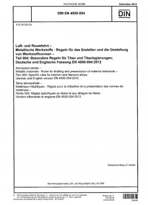 Aerospace series - Metallic materials - Rules for drafting and presentation of material standards - Part 004: Specific rules for titanium and titanium alloys; German and English version EN 4500-004:2012 / Note: Applies in conjunction with DIN EN 4500-0...