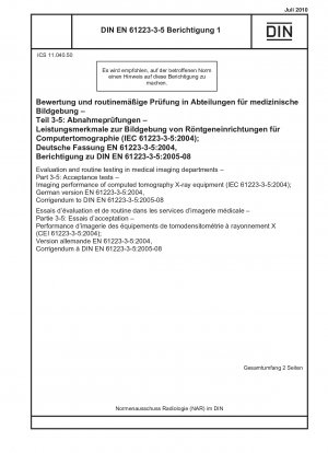 Evaluation and routine testing in medical imaging departments - Part 3-5: Acceptance tests - Imaging performance of computed tomography X-ray equipment (IEC 61223-3-5:2004); German version EN 61223-3-5:2004, Corrigendum to DIN EN 61223-3-5:2005-08