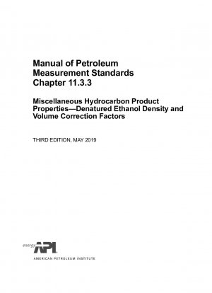 Manual of Petroleum Measurement Standards Chapter 11.3.3 Miscellaneous Hydrocarbon Product Properties—Denatured Ethanol Density and Volume Correction Factors (THIRD EDITION)